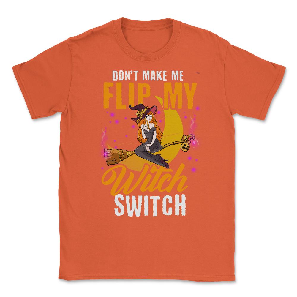 Do not Make Me Flip my Witch Switch Anime Hallowee Unisex T-Shirt - Orange