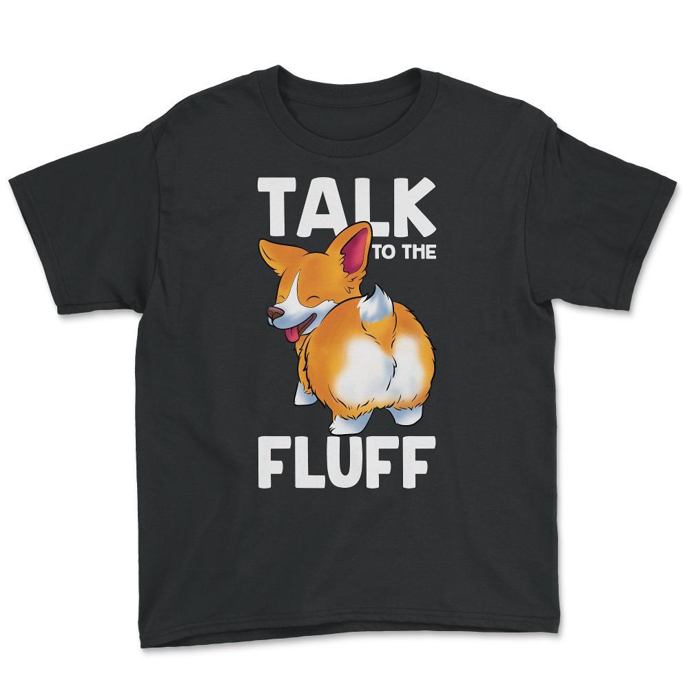 Corgi Talk to the Fluff Funny Corgi Lover Gift  graphic - Youth Tee - Black
