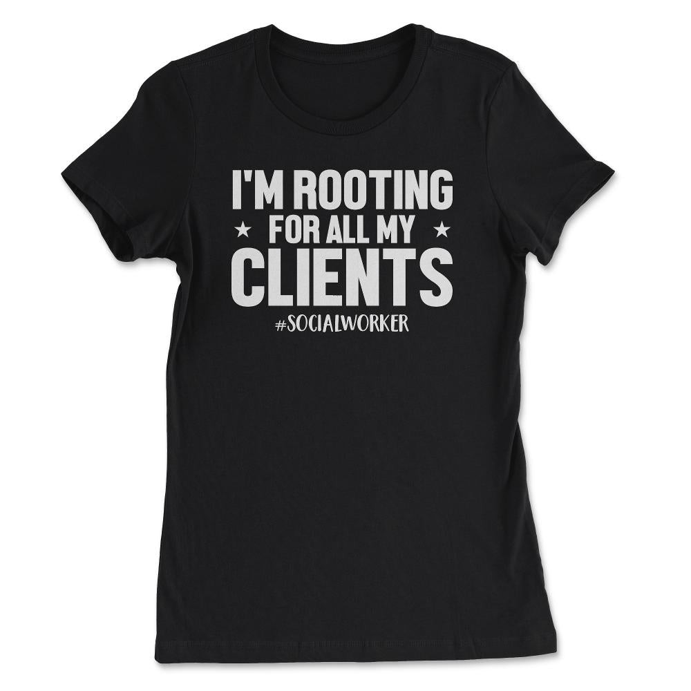Social Worker I'm Rooting For All My Clients Appreciation design - Women's Tee - Black