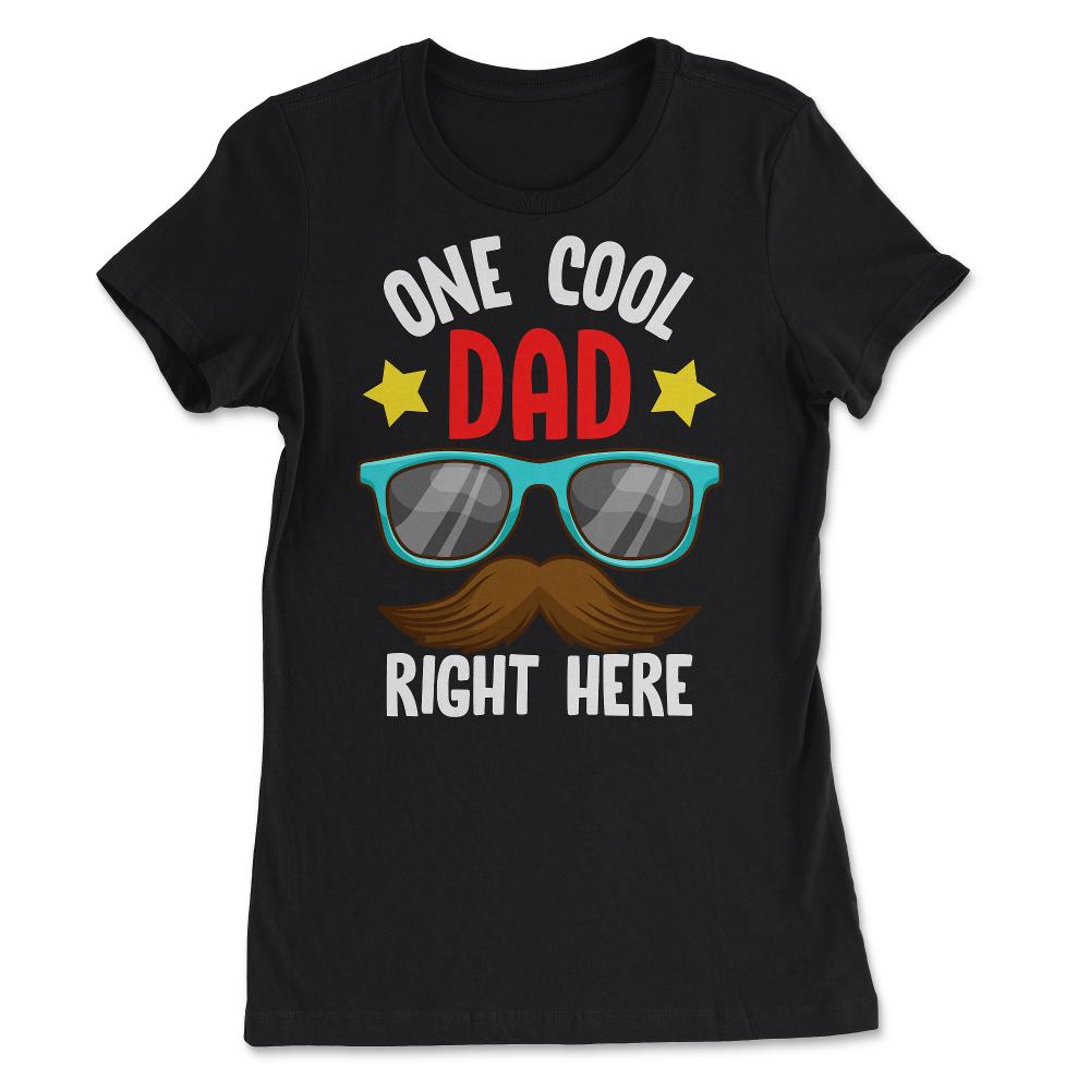 One Cool Dad Right Here! Funny Gift for Father's Day print - Women's Tee - Black