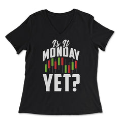 Is It Monday Yet? Funny Stock Market Trader Investment print - Women's V-Neck Tee - Black