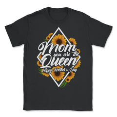 Mom You are the Queen Happy Mother's Day Gift print - Unisex T-Shirt - Black