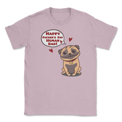 Human Dad Pug Unisex T-Shirt - Light Pink