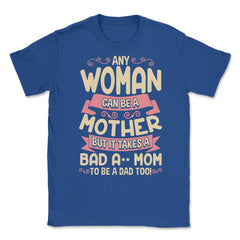 Bad-Ass Mom Cool Mother Quote for Mother's Day Gift design Unisex - Royal Blue