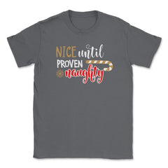 Nice until proven Naughty Funny Humor XMAS T-Shirt Tee Gift Unisex - Smoke Grey