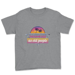 It’s Weird Being The Same Age As Old People Humor graphic Youth Tee - Grey Heather