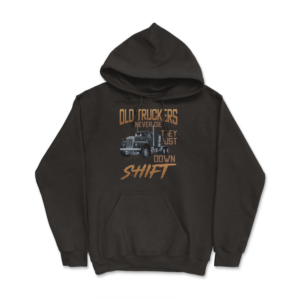 Old Truckers Never Die They Just Down Shift Funny Meme graphic Hoodie - Black