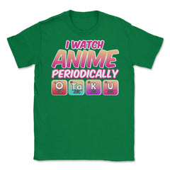 Funny I Watch Anime Periodically Otaku Periodic Table Meme product - Green