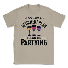 Funny Retired I Do Have A Retirement Plan Partying Humor print Unisex - Cream