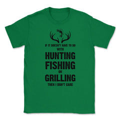 Funny If It Doesn't Have To Do With Fishing Hunting Grilling product - Green