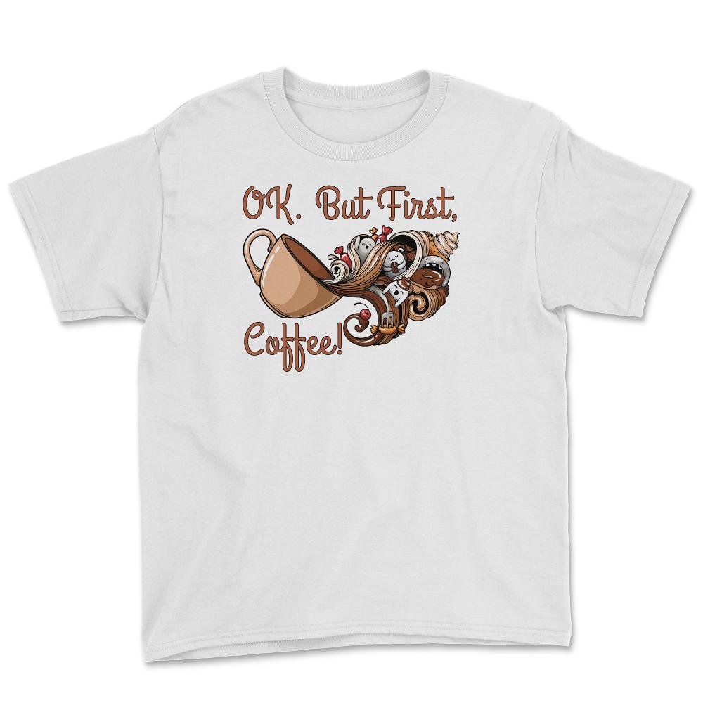 OK. But First, Coffee! Funny Coffee Drinkers Pun product Youth Tee - White
