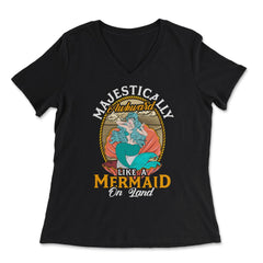 Mermaid on Land Cool Design for mermaid lovers Gift design - Women's V-Neck Tee - Black