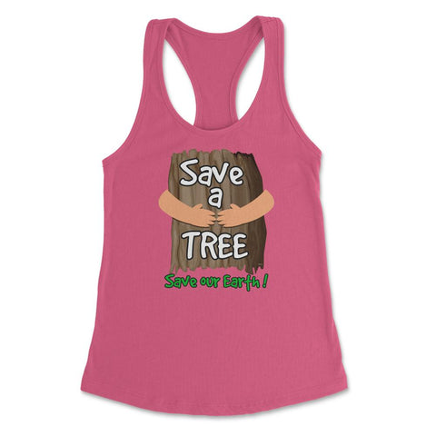 Save a tree, save our Earth print Earth Day Gift product tee Women's - Hot Pink