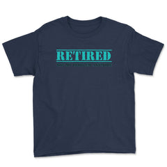 Funny Retired Not My Problem Anymore Retirement Humor design Youth Tee - Navy