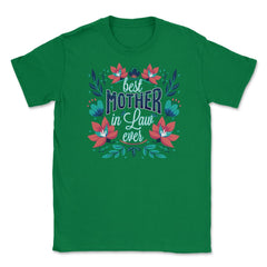 Best Mother In Law Ever Flower Unisex T-Shirt - Green