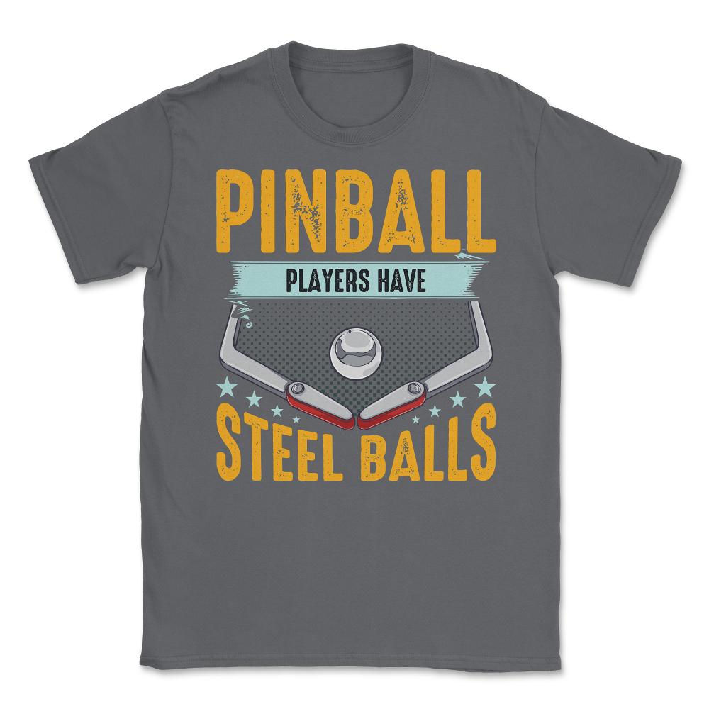 Pinball Players Have Steel Balls Pinball Arcade Game graphic Unisex - Smoke Grey