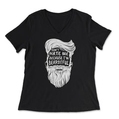 Don’t Hate Me Because I’m Beardiful Funny Beard Lovers Gift graphic - Women's V-Neck Tee - Black