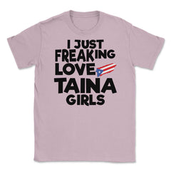 I Just Freaking Love Taina Girls Souvenir product Unisex T-Shirt - Light Pink