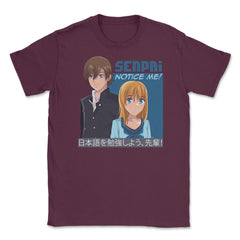 Senpai, Notice Me! Anime Shirt T Shirt Tee Gifts Unisex T-Shirt - Maroon