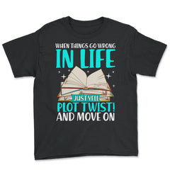 When Things Go Wrong In Life Just Yell "Plot Twist" Funny design - Youth Tee - Black