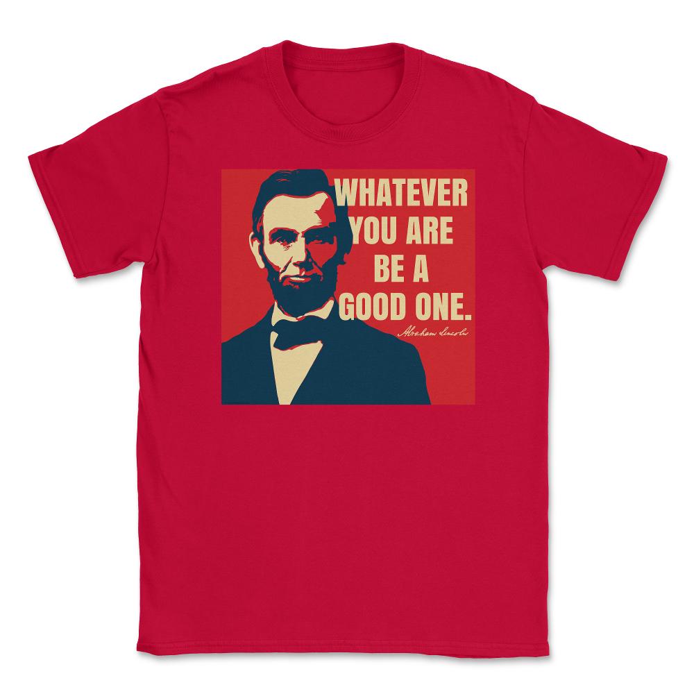 Abraham Lincoln Motivational Quote Whatever You Are graphic Unisex - Red