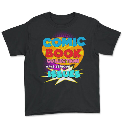 Funny Comic Book Collectors Have Serious Issues design Youth Tee - Black
