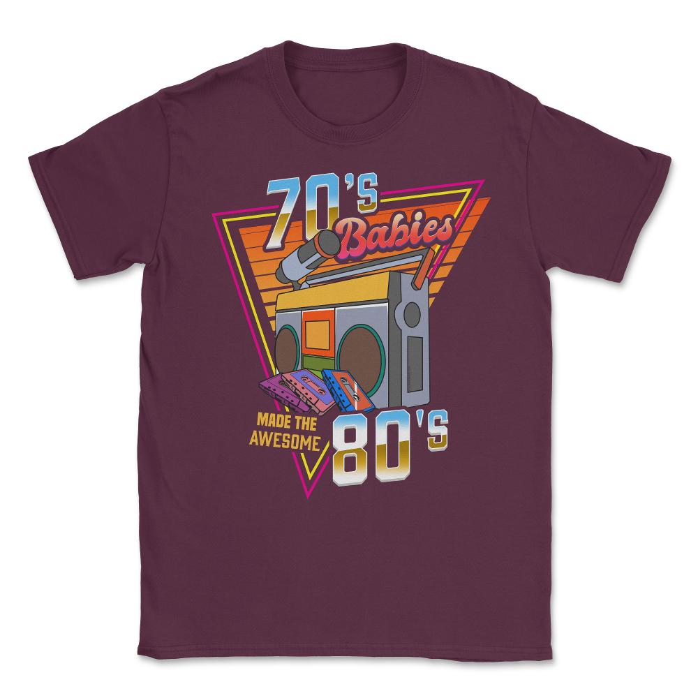 70's Babies Made the Awesome 80's Retro Style Music Lover print - Maroon