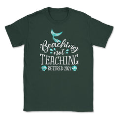 Beaching Not Teaching 2021 Retired Teacher Mermaid print Unisex - Forest Green