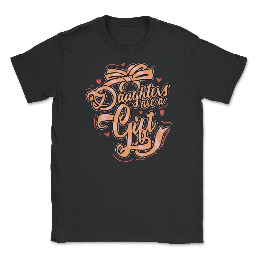 Daughters Are a Gift Unisex T-Shirt - Black