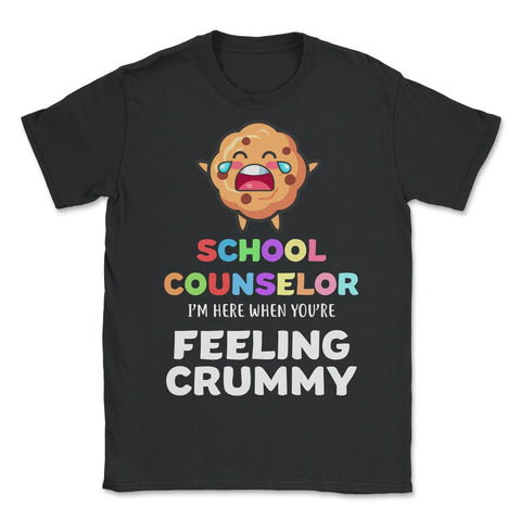 Funny School Counselor Here When You're Feeling Crummy design - Unisex T-Shirt - Black