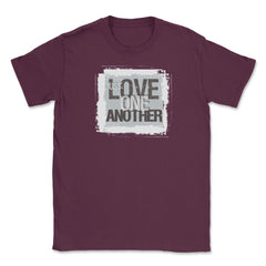 Just Love One Another Unisex T-Shirt - Maroon