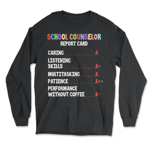 Funny School Counselor Report Card Vibrant Appreciation print - Long Sleeve T-Shirt - Black