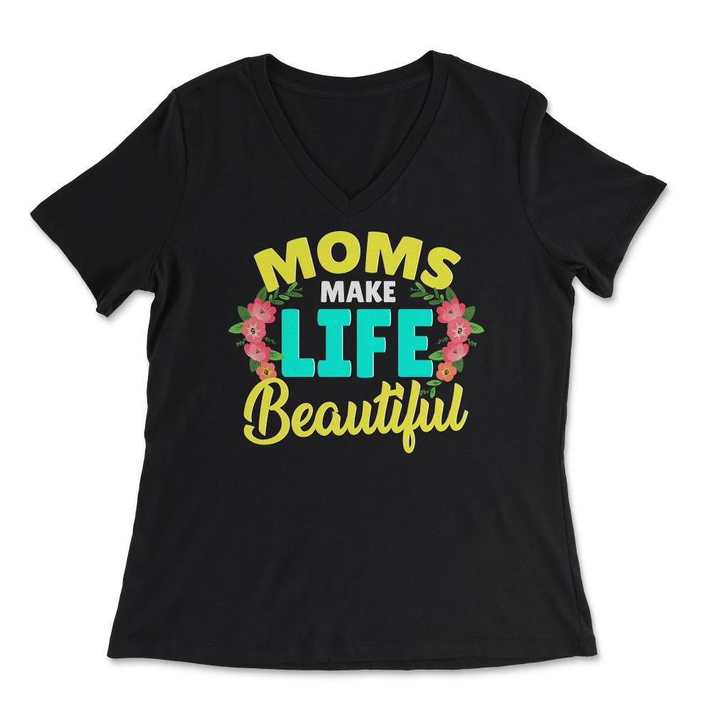 Moms Make Life Beautiful Mother's Day Quote product - Women's V-Neck Tee - Black