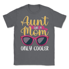 Aunt Like A Mom Only Cooler Funny Meme Quote print Unisex T-Shirt - Smoke Grey