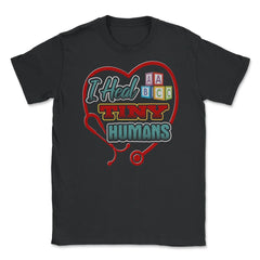 Pediatric Nurse Heal Tiny Humans Funny Humor T-Shirt Unisex T-Shirt - Black
