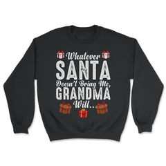 Kids Whatever Santa Doesn't Bring Me, Grandma Will Funny design - Unisex Sweatshirt - Black
