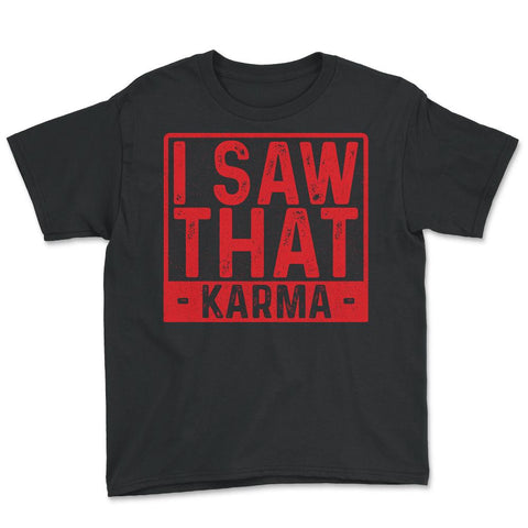 I saw that Karma Funny Humor Karma Gift graphic Youth Tee - Black