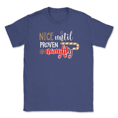 Nice until proven Naughty Funny Humor XMAS T-Shirt Tee Gift Unisex - Purple