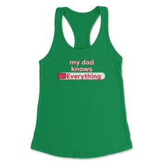 My Dad Knows Everything Funny Video Search product Women's Racerback - Kelly Green