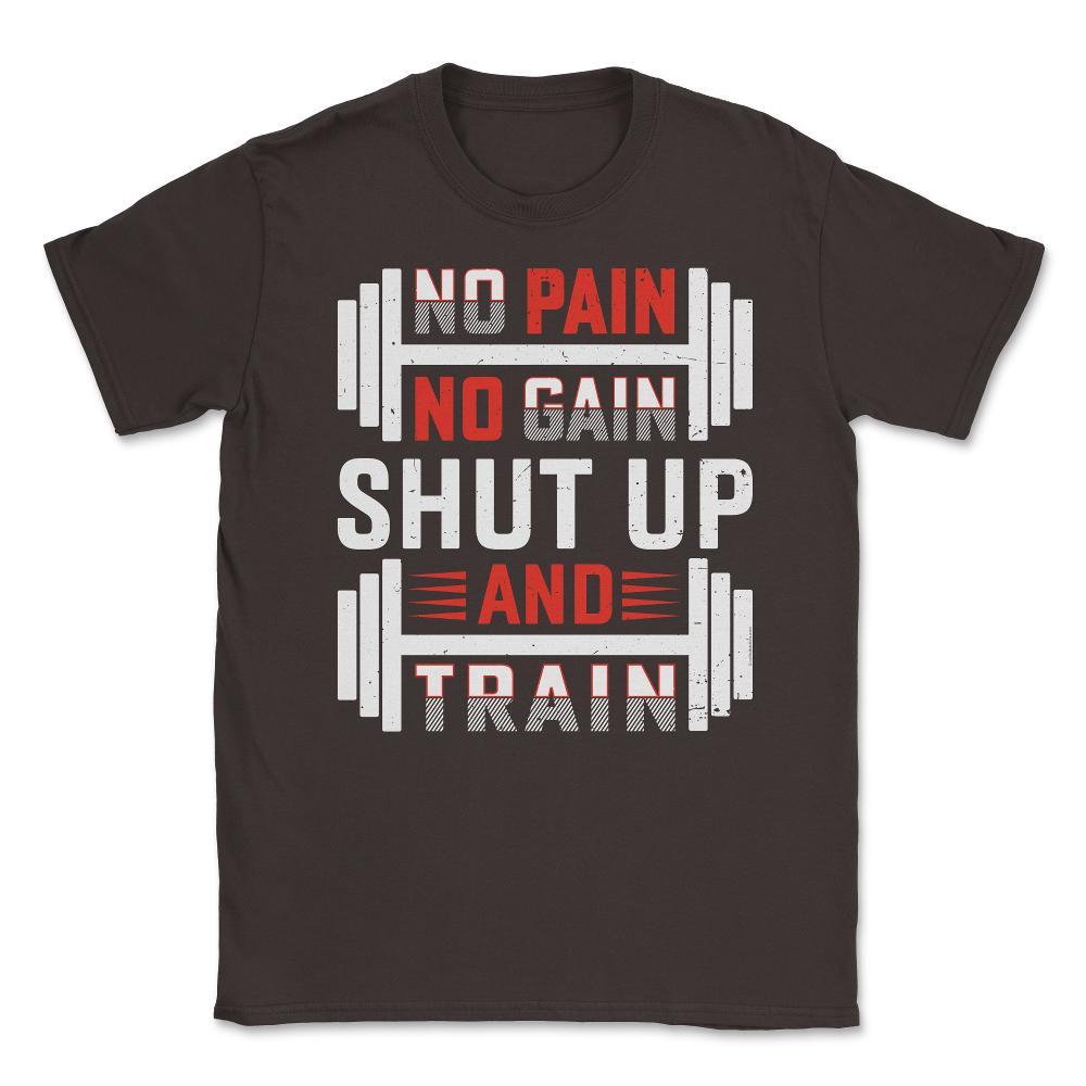 No Pain No Gain Shut Up & Train Funny Gym Fitness Workout design - Brown