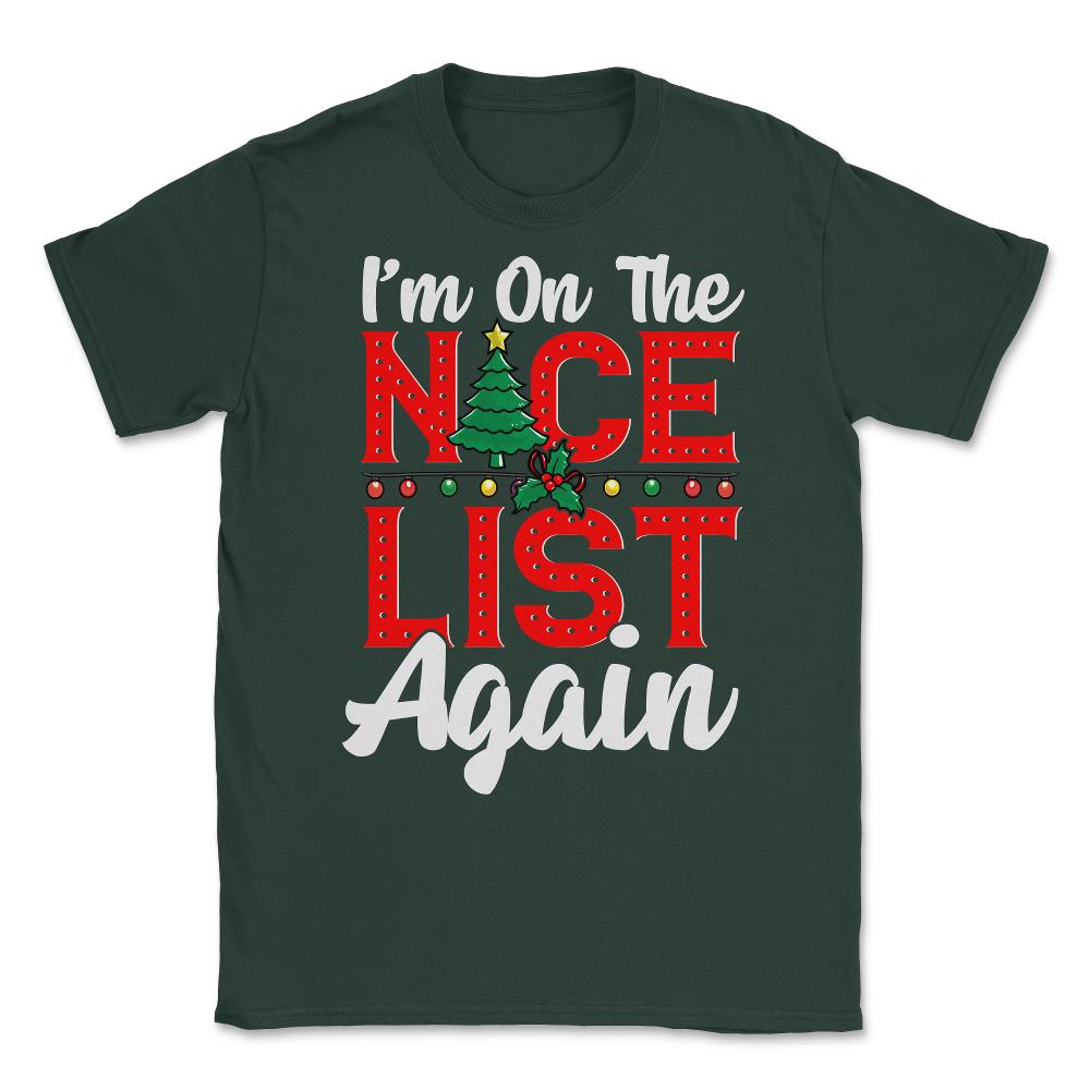 Im on the Nice List Again Santa Christmas Funny Unisex T-Shirt - Forest Green
