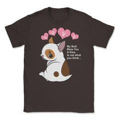 My Butt Blew You A Kiss Humor Dog Unisex T-Shirt - Brown