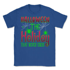Halloween the Holiday that Never Ends Funny Halloween print Unisex - Royal Blue