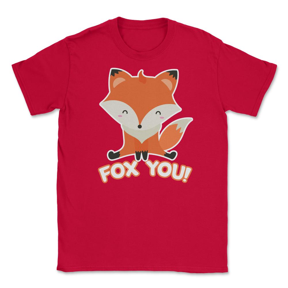 Fox You! Funny Humor Cute Fox T-Shirt Gifts Unisex T-Shirt - Red