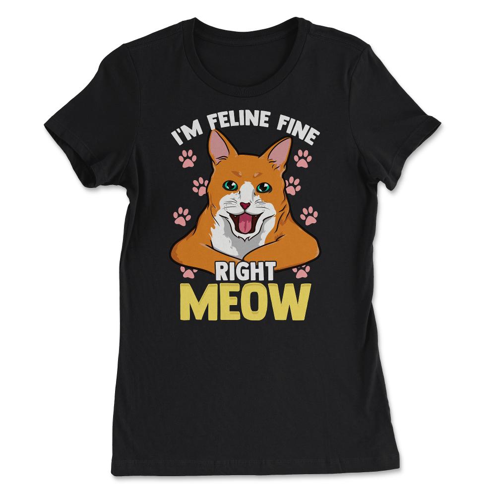I’m Feline Fine Right Meow Funny Cat Design for Kitty Lovers graphic - Women's Tee - Black