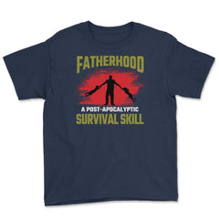 Fatherhood A Post-Apocalyptic Survival Skill Hilarious Dad design - Navy