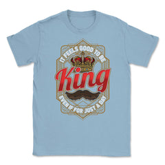 King For A Day Funny Father’s Day Dads Quote graphic Unisex T-Shirt - Light Blue