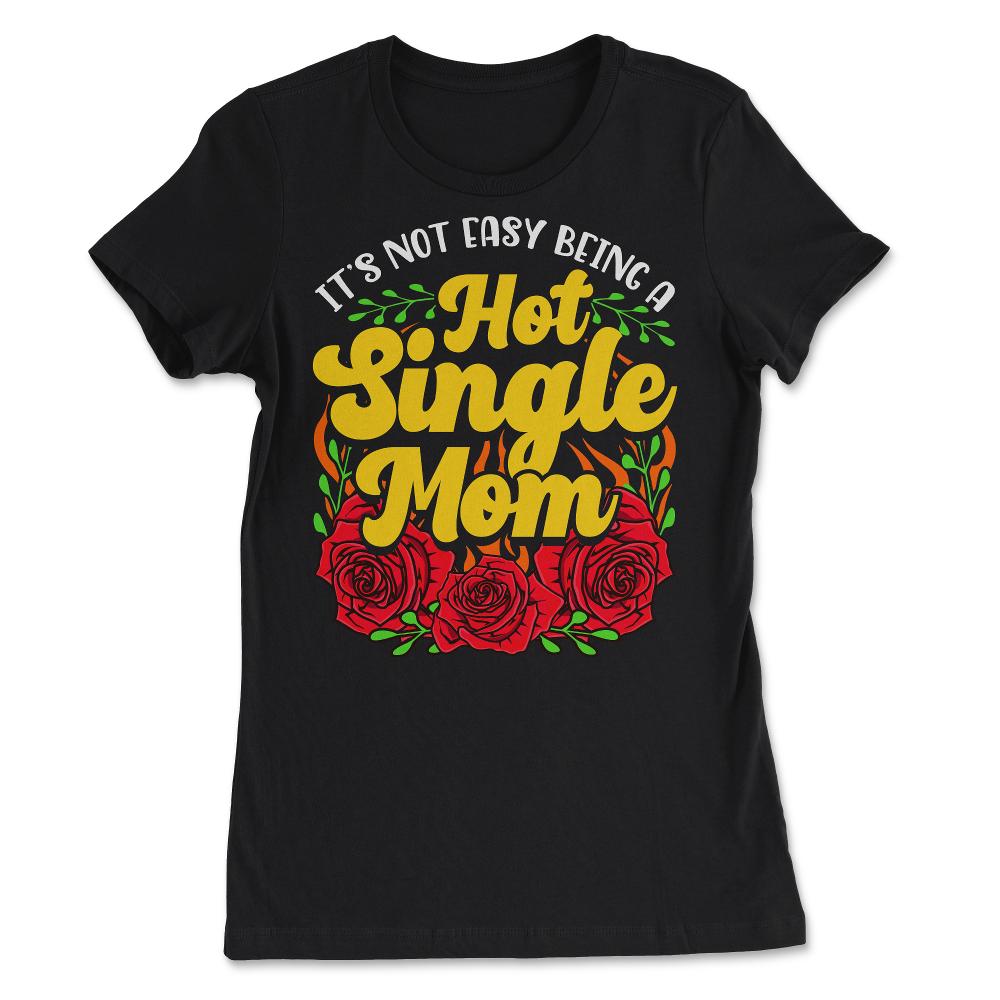 Hot Single Mom for Mother's Day Gift print - Women's Tee - Black