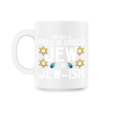 I'm Not a Full-Blooded Jew, I'm Jew-ish Funny Pun print - 11oz Mug - White