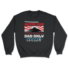 Anime Dad Like A Regular Dad Only Cooler For Anime Lovers print - Unisex Sweatshirt - Black